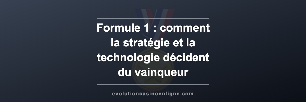 Formule 1 : comment la stratégie et la technologie décident du vainqueur